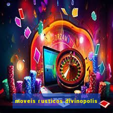 moveis rusticos divinopolis